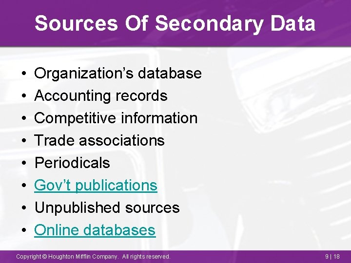 Sources Of Secondary Data • • Organization’s database Accounting records Competitive information Trade associations