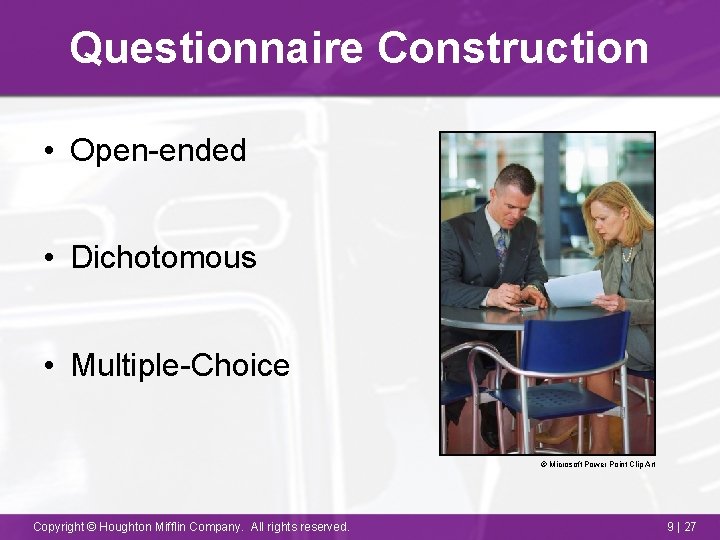 Questionnaire Construction • Open-ended • Dichotomous • Multiple-Choice © Microsoft Power Point Clip Art