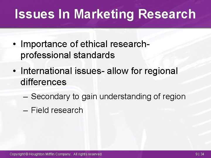 Issues In Marketing Research • Importance of ethical researchprofessional standards • International issues- allow