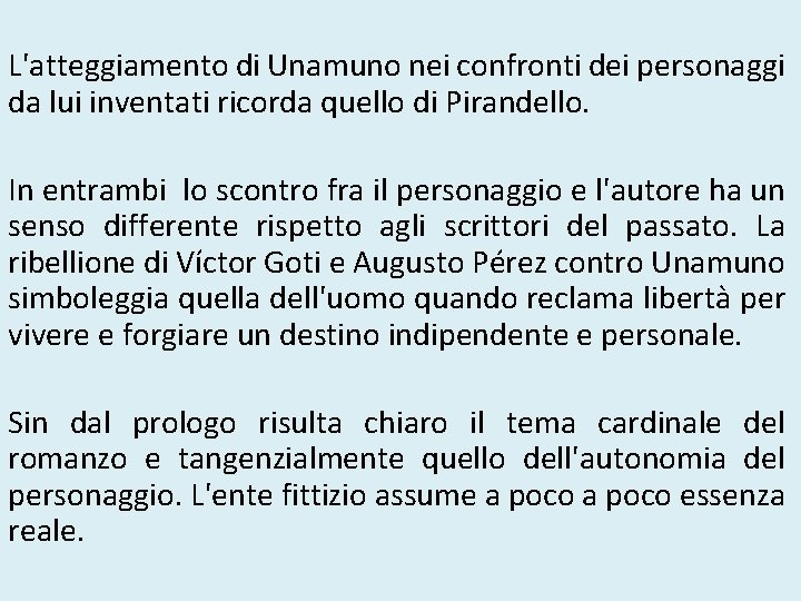 L'atteggiamento di Unamuno nei confronti dei personaggi da lui inventati ricorda quello di Pirandello.