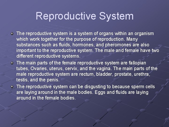 Reproductive System The reproductive system is a system of organs within an organism which