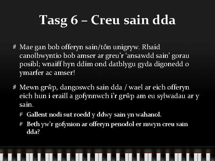 Tasg 6 – Creu sain dda Mae gan bob offeryn sain/tôn unigryw. Rhaid canolbwyntio