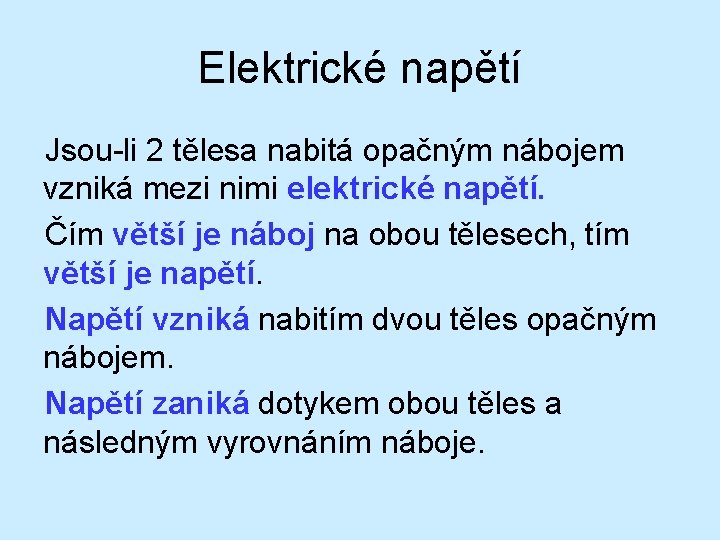 Elektrické napětí Jsou-li 2 tělesa nabitá opačným nábojem vzniká mezi nimi elektrické napětí. Čím