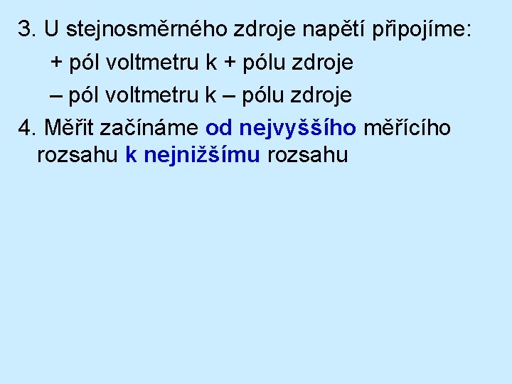 3. U stejnosměrného zdroje napětí připojíme: + pól voltmetru k + pólu zdroje –