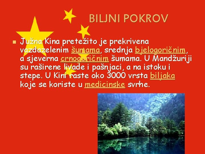 BILJNI POKROV n Južna Kina pretežito je prekrivena vazdazelenim šumama, srednja bjelogoričnim, a sjeverna