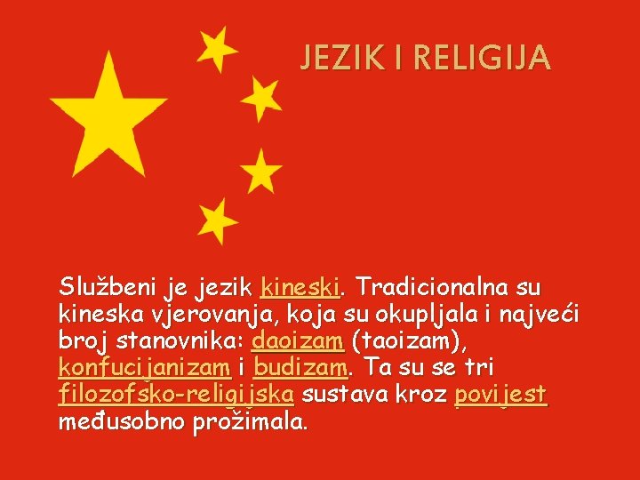 JEZIK I RELIGIJA Službeni je jezik kineski. Tradicionalna su kineska vjerovanja, koja su okupljala