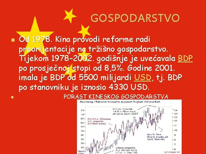 GOSPODARSTVO n n Od 1978. Kina provodi reforme radi preorijentacije na tržišno gospodarstvo. Tijekom