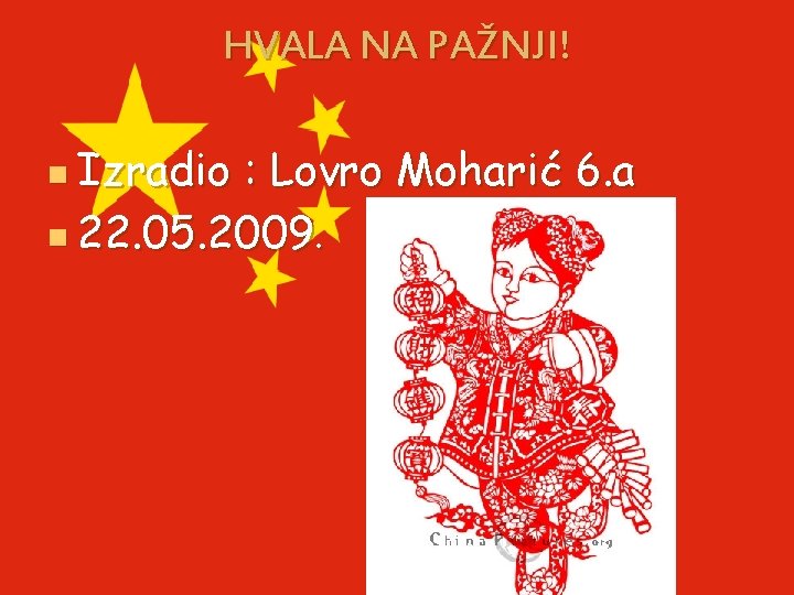 HVALA NA PAŽNJI! n Izradio : Lovro Moharić 6. a n 22. 05. 2009.