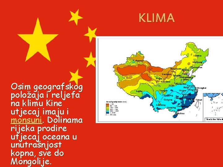 KLIMA Osim geografskog položaja i reljefa na klimu Kine utjecaj imaju i monsuni. Dolinama