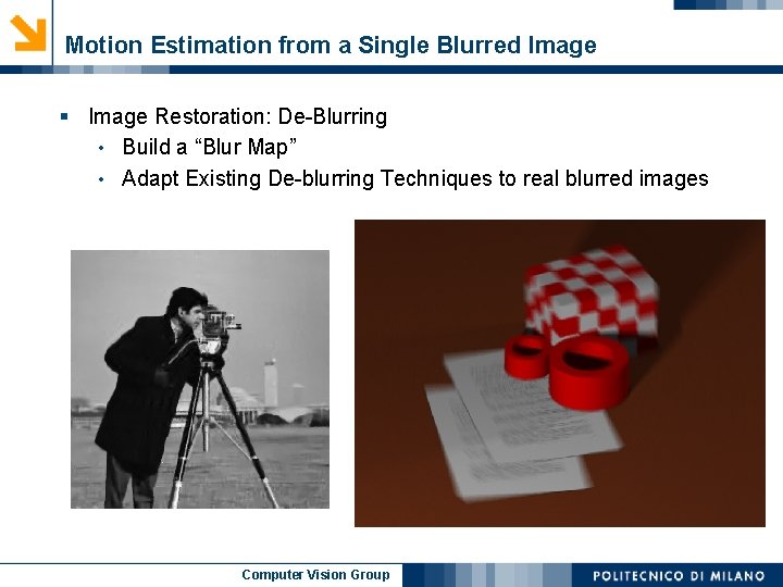 Motion Estimation from a Single Blurred Image § Image Restoration: De-Blurring • Build a