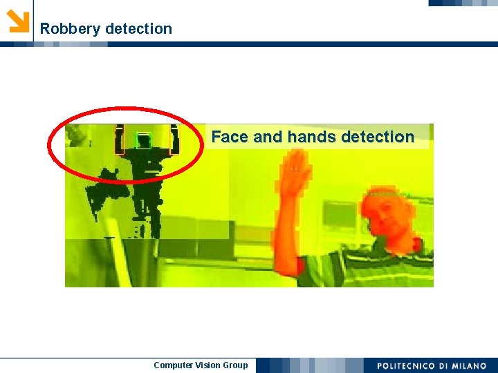 Robbery detection Face and hands detection Computer Vision Group 