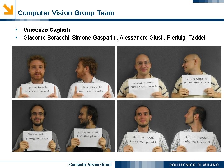 Computer Vision Group Team § § Vincenzo Caglioti Giacomo Boracchi, Simone Gasparini, Alessandro Giusti,