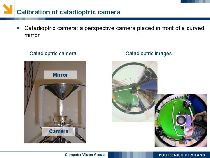 Calibration of catadioptric camera § Catadioptric camera: a perspective camera placed in front of