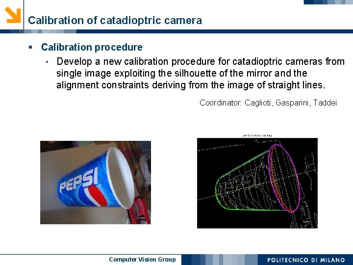 Calibration of catadioptric camera § Calibration procedure • Develop a new calibration procedure for