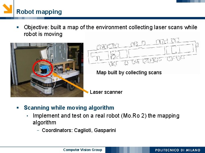 Robot mapping § Objective: built a map of the environment collecting laser scans while