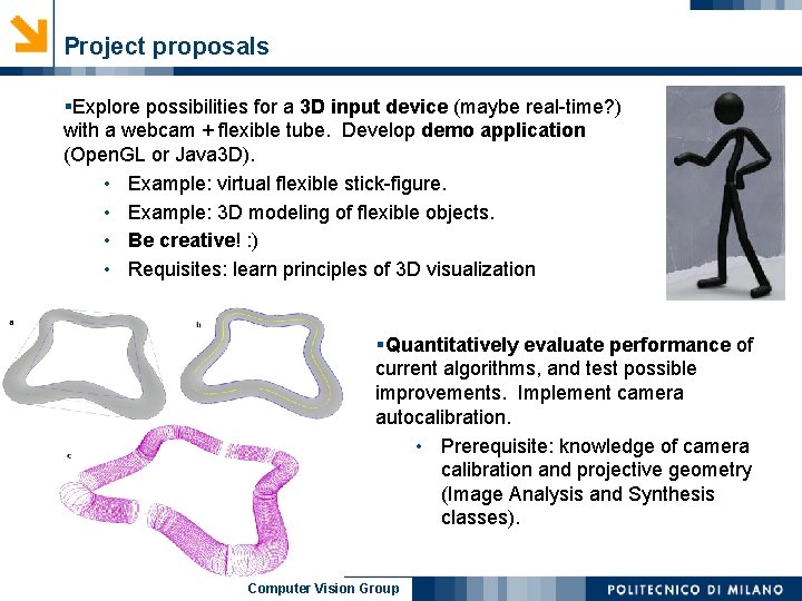 Project proposals §Explore possibilities for a 3 D input device (maybe real-time? ) with