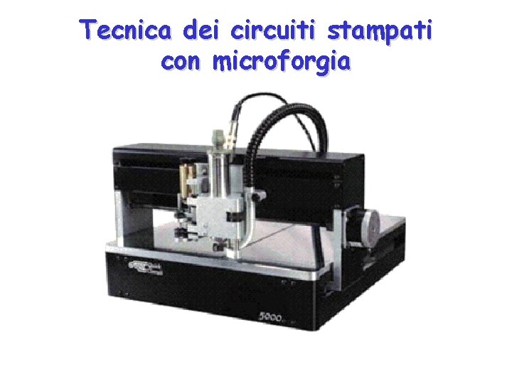 Tecnica dei circuiti stampati con microforgia 