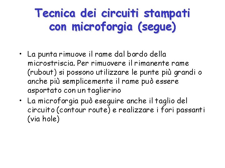 Tecnica dei circuiti stampati con microforgia (segue) • La punta rimuove il rame dal