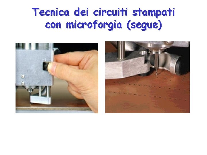 Tecnica dei circuiti stampati con microforgia (segue) 