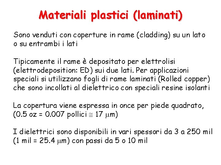 Materiali plastici (laminati) Sono venduti con coperture in rame (cladding) su un lato o