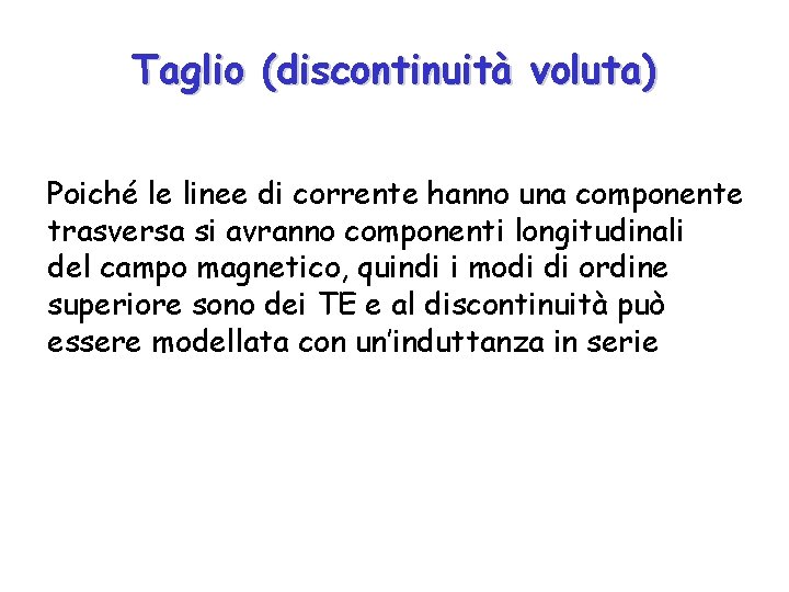 Taglio (discontinuità voluta) Poiché le linee di corrente hanno una componente trasversa si avranno