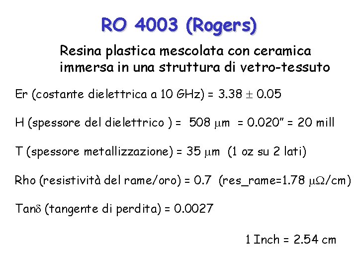 RO 4003 (Rogers) Resina plastica mescolata con ceramica immersa in una struttura di vetro-tessuto