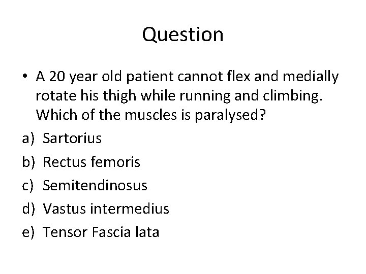 Question • A 20 year old patient cannot flex and medially rotate his thigh