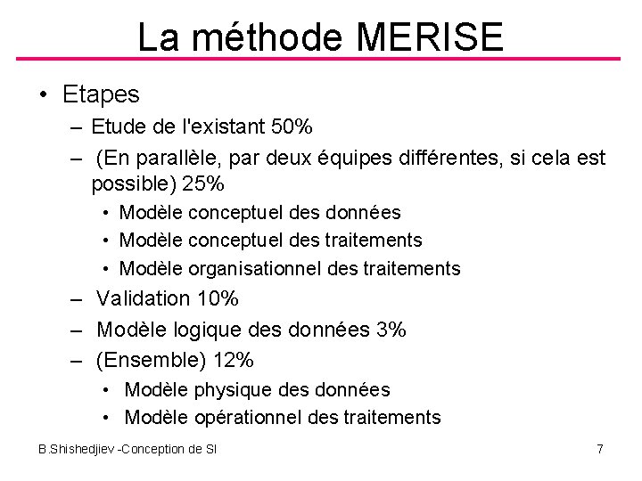 La méthode MERISE • Etapes – Etude de l'existant 50% – (En parallèle, par