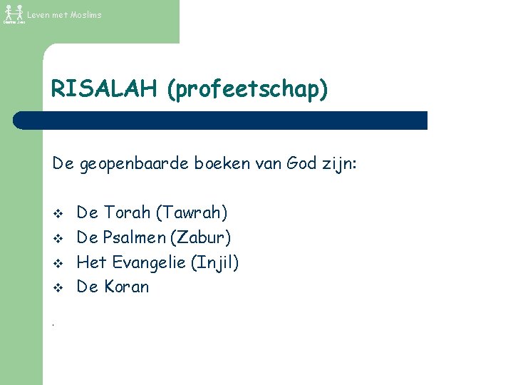 Leven met Moslims RISALAH (profeetschap) De geopenbaarde boeken van God zijn: v v. De