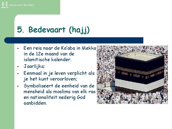 Leven met Moslims 5. Bedevaart (hajj) § § Een reis naar de Ka’aba in