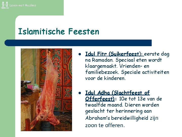 Leven met Moslims Islamitische Feesten l l Idul Fitr (Suikerfeest): eerste dag na Ramadan.