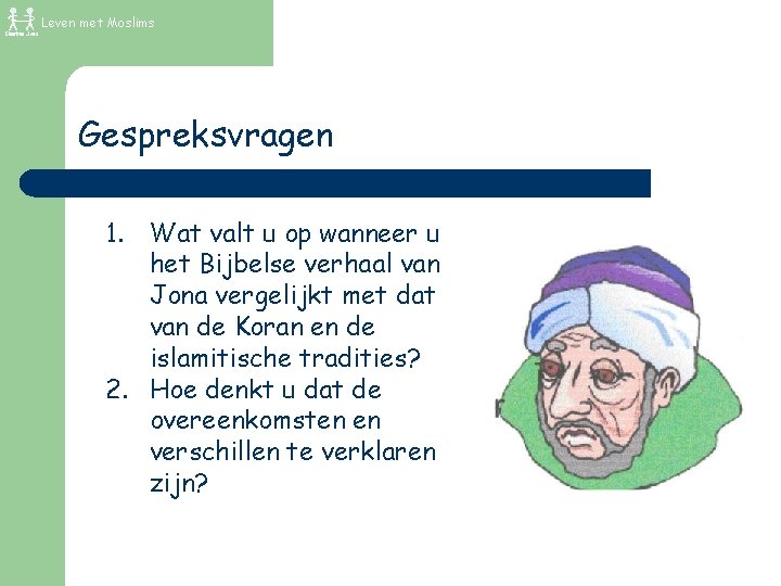 Leven met Moslims Gespreksvragen 1. Wat valt u op wanneer u het Bijbelse verhaal