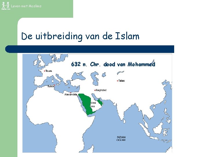 Leven met Moslims De uitbreiding van de Islam 632 n. Chr. dood van Mohammed