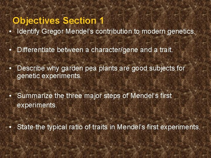 Objectives Section 1 • Identify Gregor Mendel’s contribution to modern genetics. • Differentiate between