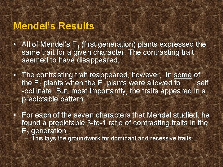 Mendel’s Results • All of Mendel’s F 1 (first generation) plants expressed the same