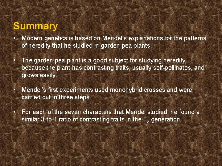 Summary • Modern genetics is based on Mendel’s explanations for the patterns of heredity