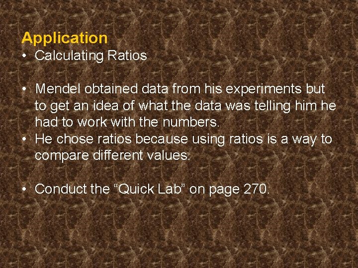 Application • Calculating Ratios • Mendel obtained data from his experiments but to get