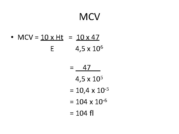 MCV • MCV = 10 x Ht = 10 x 47 E 4, 5