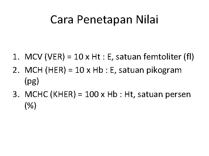 Cara Penetapan Nilai 1. MCV (VER) = 10 x Ht : E, satuan femtoliter