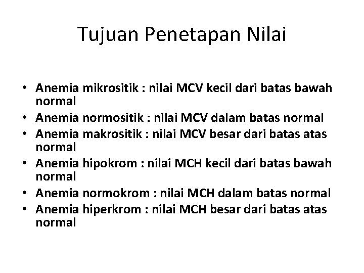 Tujuan Penetapan Nilai • Anemia mikrositik : nilai MCV kecil dari batas bawah normal