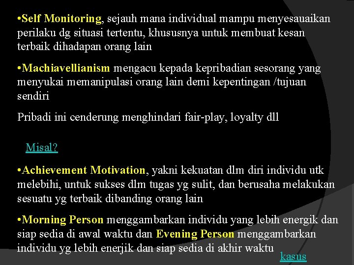  • Self Monitoring, sejauh mana individual mampu menyesauaikan perilaku dg situasi tertentu, khususnya