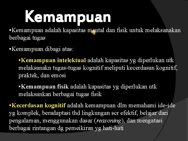 Kemampuan • Kemampuan adalah kapasitas mental dan fisik untuk melaksanakan berbagai tugas • Kemampuan