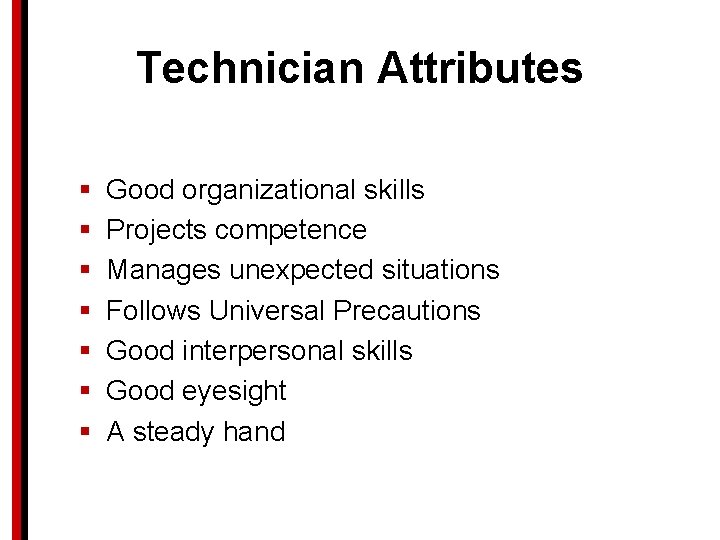 Technician Attributes § § § § Good organizational skills Projects competence Manages unexpected situations