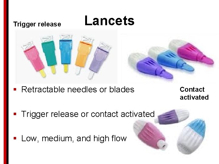 Trigger release Lancets § Retractable needles or blades § Trigger release or contact activated