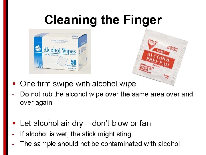 Cleaning the Finger § One firm swipe with alcohol wipe - Do not rub