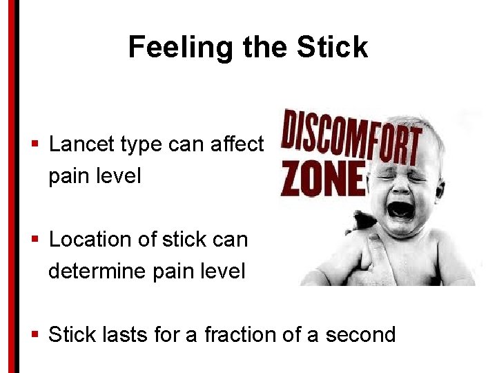 Feeling the Stick § Lancet type can affect pain level § Location of stick