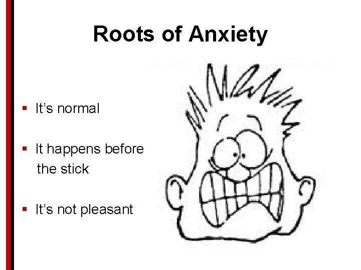 Roots of Anxiety § It’s normal § It happens before the stick § It’s