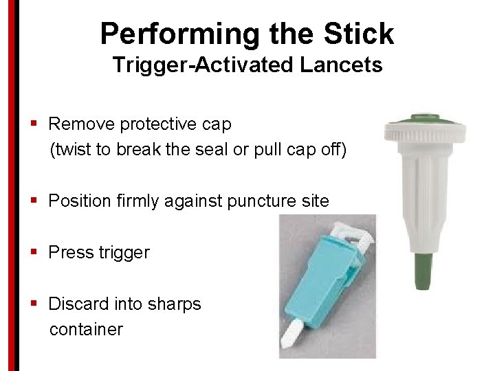 Performing the Stick Trigger-Activated Lancets § Remove protective cap (twist to break the seal