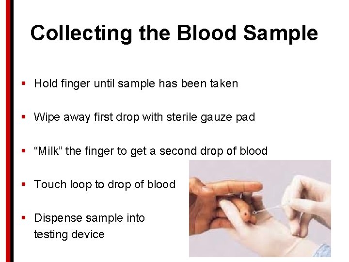 Collecting the Blood Sample § Hold finger until sample has been taken § Wipe