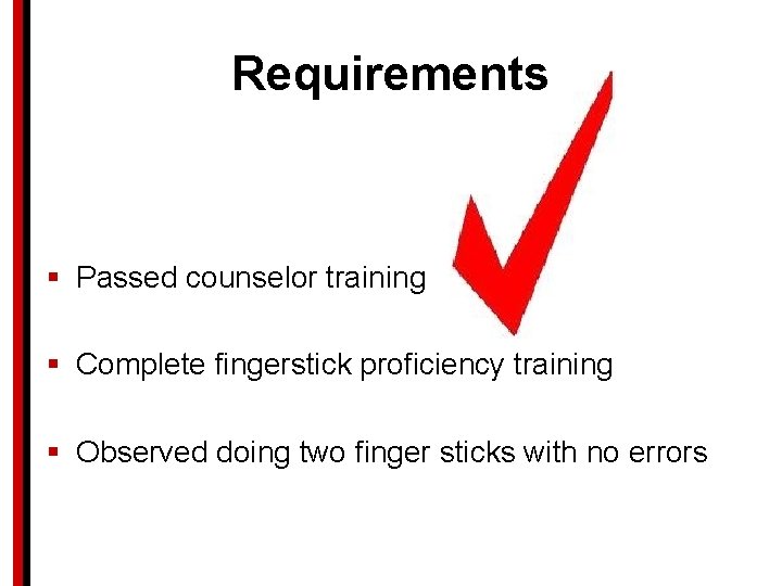 Requirements § Passed counselor training § Complete fingerstick proficiency training § Observed doing two